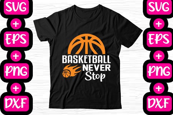 Basketball Never Stop Graphics & T-Shirt Designs