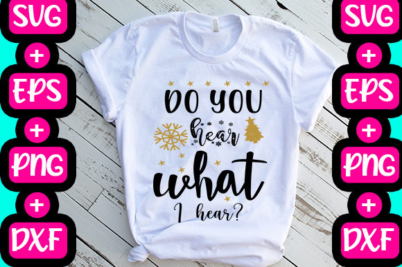 Do You Hear What I Hear: T-Shirt Designs & Graphics