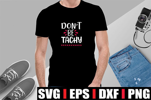 Don't Be Tachy: Graphics & T-Shirt Designs