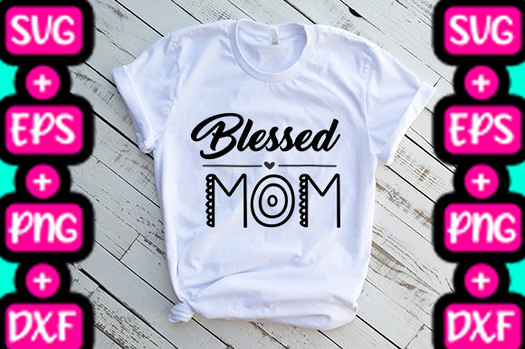 MOM Blessed Mom Graphics T-Shirt Designs