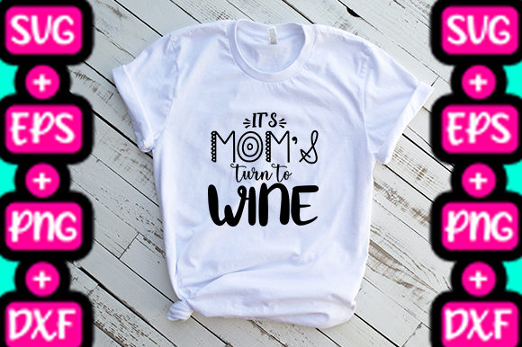 MOM IT S MOM S TURN TO WINE Graphics