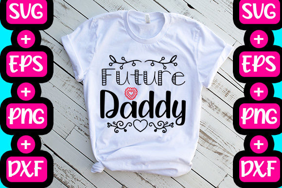 Pregnancy - Future Daddy Graphics & T-Shirt Designs