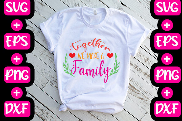 Together We Make a Family: Graphics & T-Shirt Designs